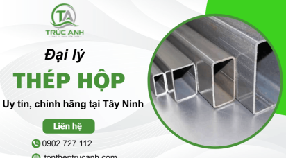 Tôn Thép Trúc Anh - Đại lý thép hộp Tây Ninh uy tín chính hãng